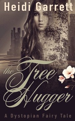 bokomslag The Tree Hugger: A Dystopian Fairy Tale