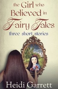 bokomslag The Girl who Believed in Fairy Tales: Once Upon a Time Today