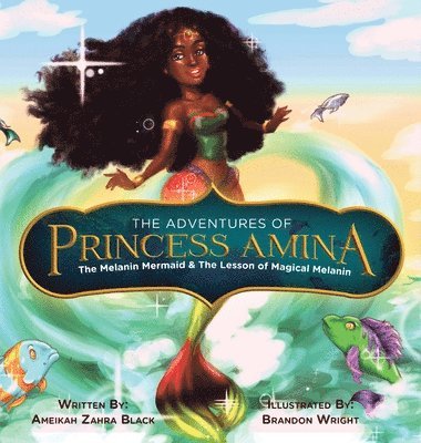 Ameikah Z Black - Adventures of Princess Amina The Melanin Mermaid and The Lesson of Magical Melanin, Inbunden