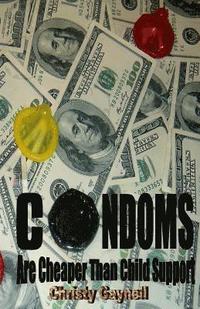 bokomslag Condoms Are Cheaper Than Child Support: And Other Obvious Truths we Overlook When Creating our Reality