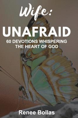 Wife: Unafraid: 60 Devotions Whispering the Heart of God 1