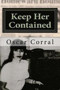 bokomslag Keep Her Contained: A Mystery About Immigrant Ambitions and Mummified Remains