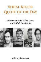 bokomslag Serial Killer Quote of the Day: 365 Days of Serial Killers Uncut and In Their Own Words