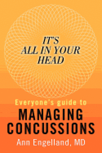 bokomslag It's All In Your Head: Everyone's Guide to Managing Concussions