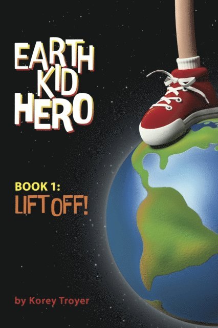 Earth Kid Hero: Book 1: Lift Off 1