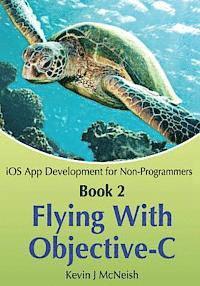bokomslag Book 2: Flying With Objective-C - iOS App Development for Non-Programmers: The Series on How to Create iPhone & iPad Apps
