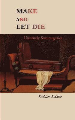 Kathleen Biddick - Make and Let Die: Untimely Sovereignties, Häftad