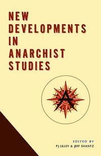 Jeff Shantz, P. J. Lilley - New Developments in Anarchist Studies, Häftad