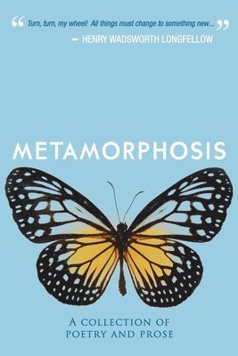 Metamorphosis: A Collection of Poetry & Prose 1