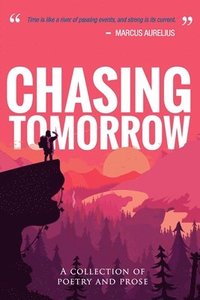 bokomslag Chasing Tomorrow: A Collection of Poetry and Prose