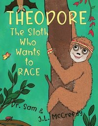 bokomslag Theodore, The Sloth Who Wants to Race