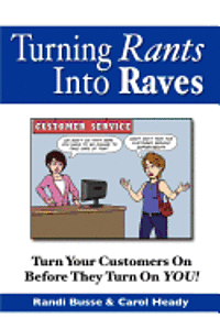 bokomslag Turning Rants Into Raves: Turn Your Customers On Before They Turn On YOU!