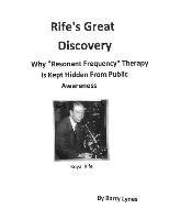 Rife's Great Discovery: Why 'Resonant Frequency' Therapy Is Kept Hidden From Public Awareness 1