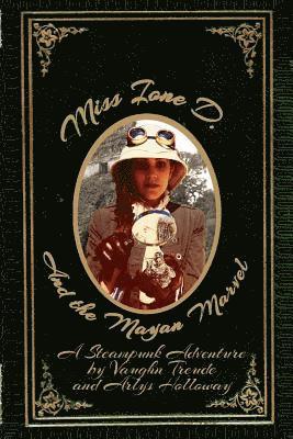 Miss Ione D and the Mayan Marvel: A Steampunk Adventure 1