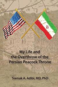 bokomslag My Life and the Overthrow of the Persian Peacock Throne
