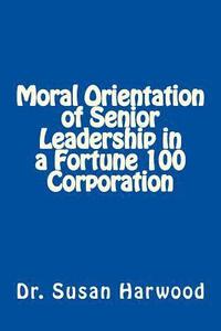 bokomslag Moral Orientation in Senior Leadership of a Fortune 100 Corporation