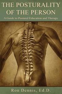 bokomslag The Posturality of the Person: A Guide to Postural Education and Therapy