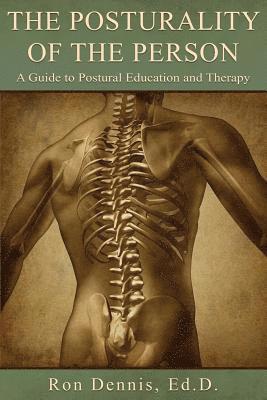 The Posturality of the Person: A Guide to Postural Education and Therapy 1