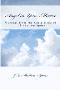 bokomslag Angel in Your Mirror: Musings from the Curly Mind of JB Shelton-Spurr