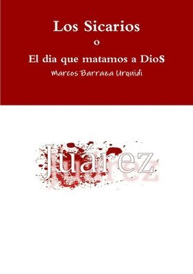 Marcos Barraza Urquidi - Sicarios, el dia que matamos a Dios, Häftad