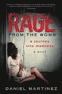 Daniel Martinez - Rage from the Womb: A Journey into Madness, Häftad