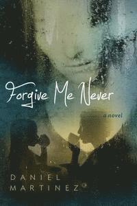 Daniel Martinez - Forgive Me Never, Häftad
