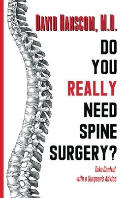 David Hanscom - Do You Really Need Spine Surgery?: Take Control with a Surgeon's Advice, Häftad