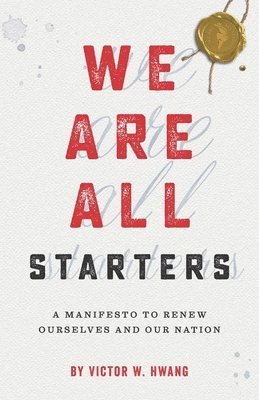 bokomslag We Are All Starters: A Manifesto to Renew Ourselves and Our Nation
