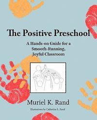 bokomslag The Positive Preschool: A Hands-on Guide for a Smooth-Running, Joyful Classroom