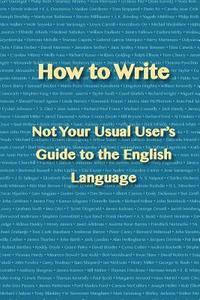 bokomslag How to Write: Not Your Usual User's Guide to the English Language
