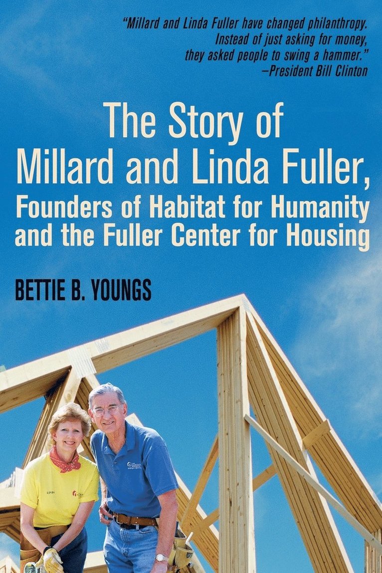 The Story of Millard and Linda Fuller, Founders of Habitat for Humanity and the Fuller Center for Housing 1