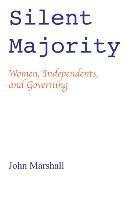 Silent Majority; Women, Independents, and Governing 1