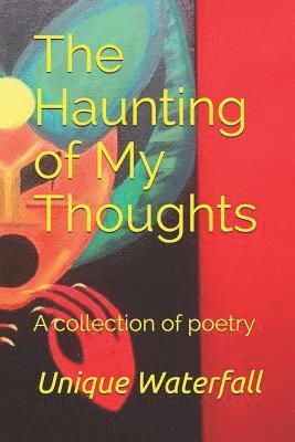 The Haunting of My Thoughts: A Collection of Poetry 1