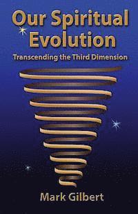 Mark Gilbert - Our Spiritual Evolution: Transcending the Third Dimension, Häftad
