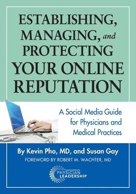 Kevin Pho, Susan Gay - Establishing, Managing and Protecting Your Online Reputation: A Social Media Guide for Physicians and Medical Practices, Häftad