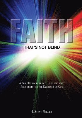 Faith That's Not Blind: A Brief Introduction to Contemporary Arguments For the Existence of God 1