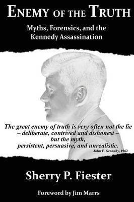 Enemy of the Truth, Myths, Forensics, and the Kennedy Assassination 1