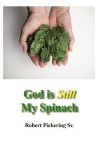 bokomslag God Is Still My Spinach