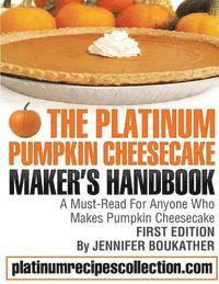 bokomslag The Platinum Pumpkin Cheesecake Maker's Handbook