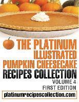 bokomslag The Platinum Illustrated Pumpkin Cheesecake Recipes Collection: Volume 4