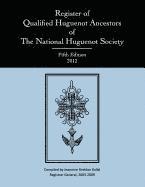 Register of Qualified Huguenot Ancestors of the National Huguenot Society, Fifth Edition 2012 1