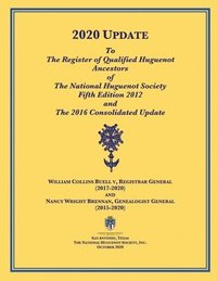 bokomslag 2020 UPDATE To The Register of Qualified Huguenot Ancestors of The National Huguenot Society Fifth Edition 2012 and The 2016 Consolidated Update