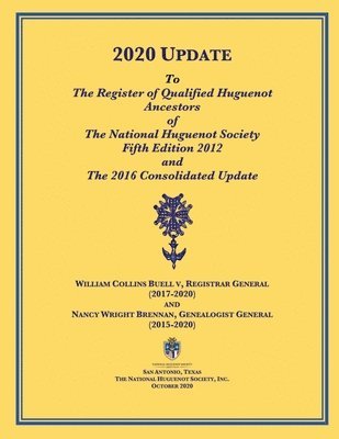 2020 UPDATE To The Register of Qualified Huguenot Ancestors of The National Huguenot Society Fifth Edition 2012 and The 2016 Consolidated Update 1