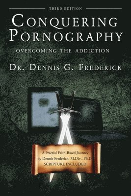 Dennis G. Frederick, Dennis G Frederick - Conquering Pornography: Overcoming the Addiction, Häftad
