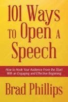 bokomslag 101 Ways to Open a Speech: How to Hook Your Audience From the Start With an Engaging and Effective Beginning
