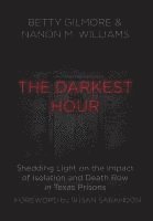 bokomslag The Darkest Hour: Shedding Light on the Impact of Isolation and Death Row in Texas Prisons
