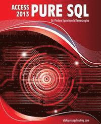 bokomslag MS Access 2013 Pure SQL: Real, Power-Packed Solutions For Business Users, Developers, And The Rest Of Us
