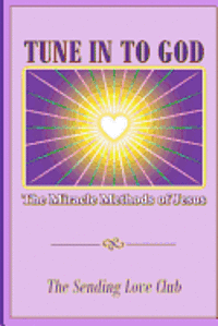 bokomslag Tune In To God: The Miracle Methods of Jesus