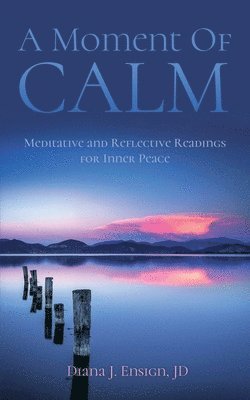 Diana J. Ensign Jd - A Moment of Calm: Meditative and Reflective Readings for Inner Peace, Häftad
