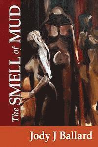Jody J. Ballard - The Smell of Mud, Häftad